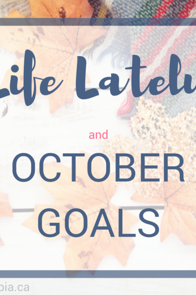Life Lately and October Goals